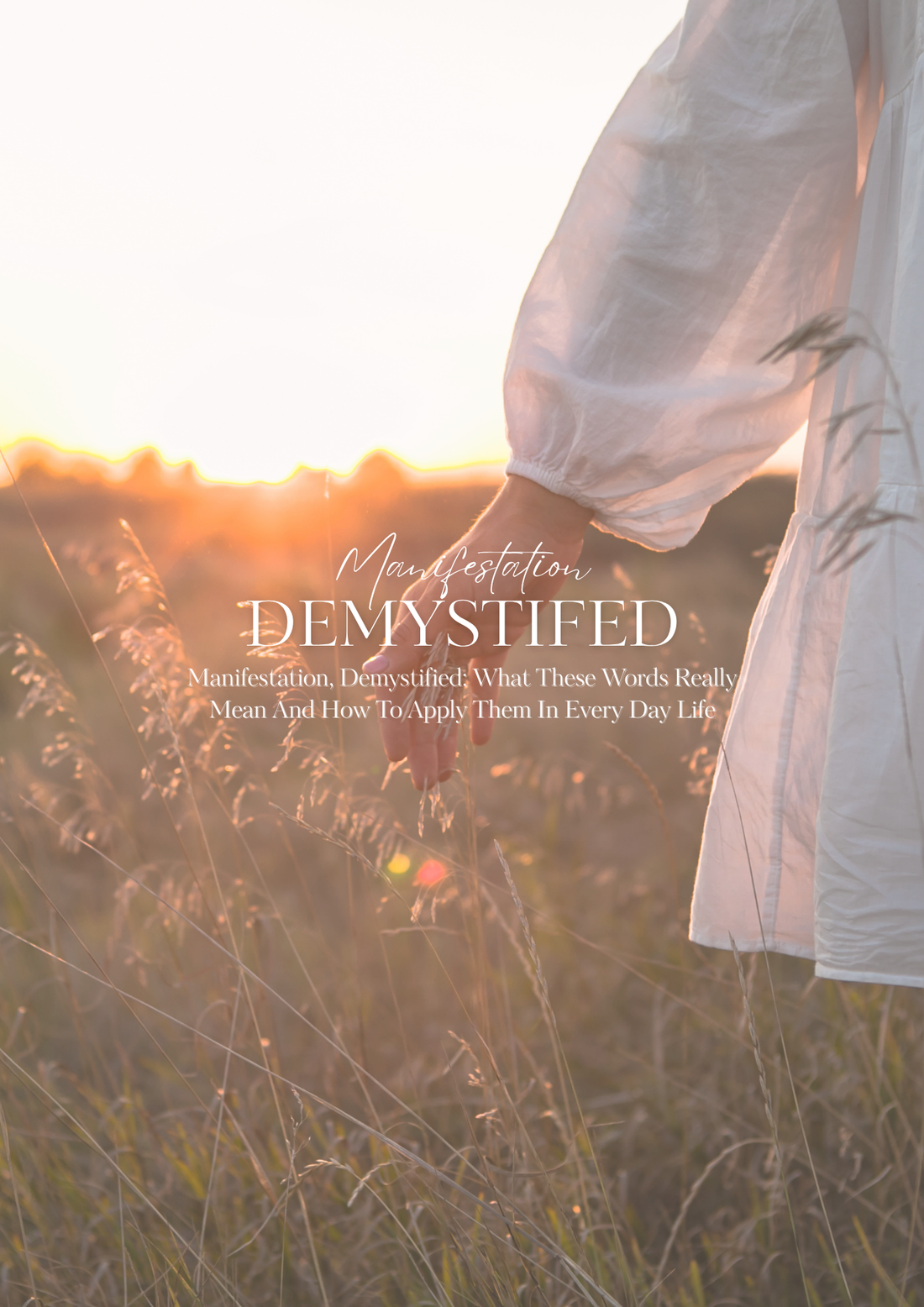 Manifestation, Demystified: What These Words Really Mean And How To Apply Them In Every Day Life