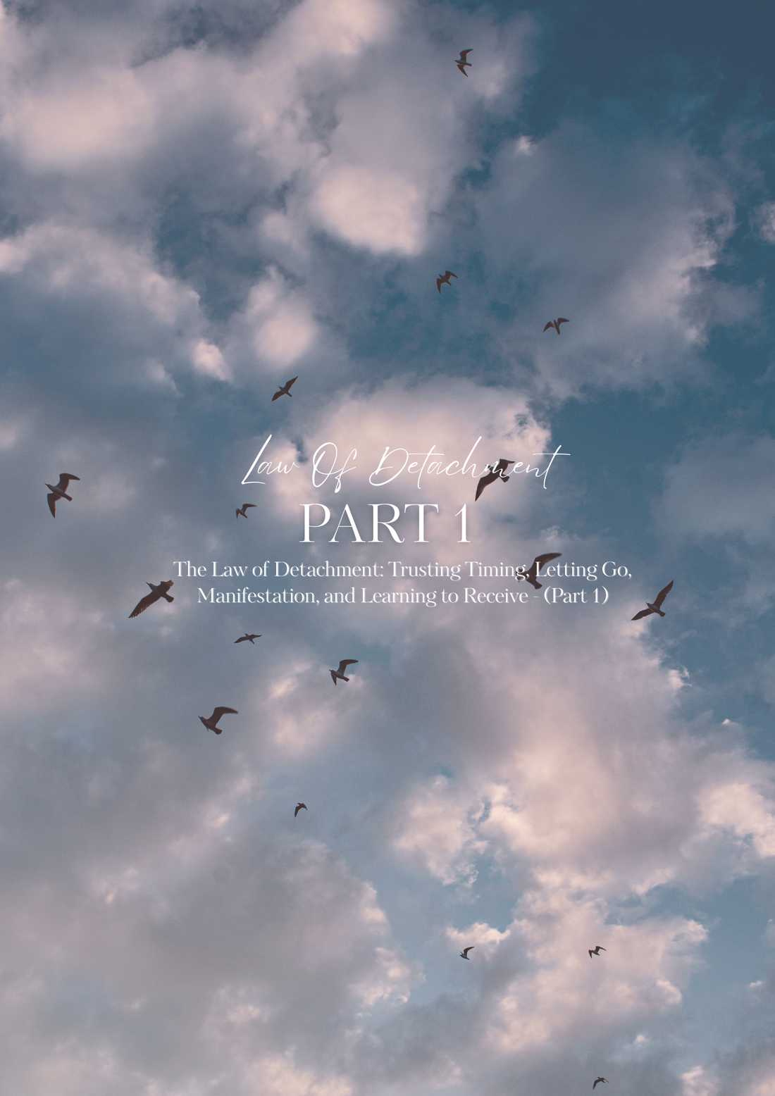 The Law of Detachment: Trusting Timing, Letting Go, Manifestation, and Learning to Receive - (Part 1)