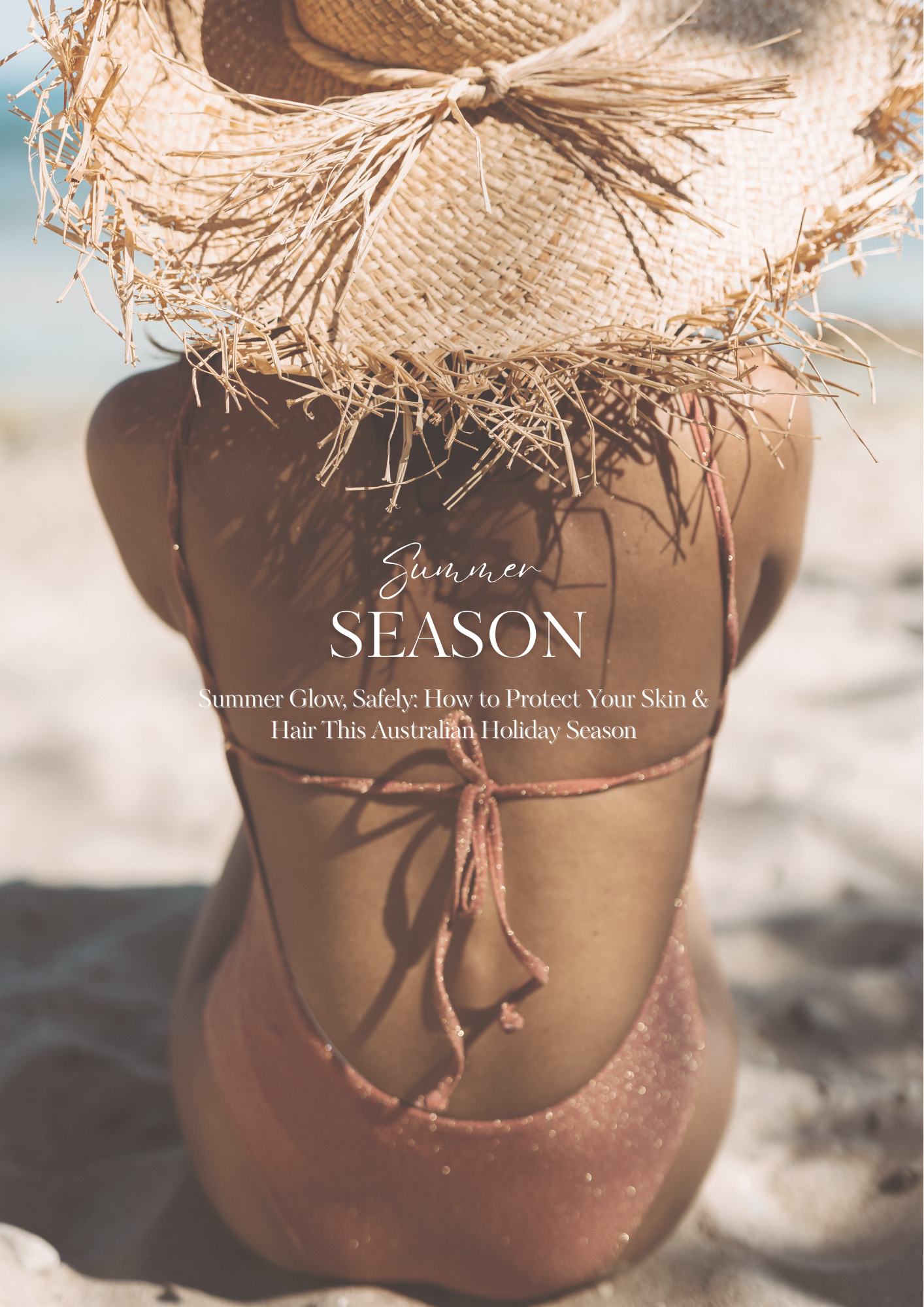 Summer Glow, Safely: How to Protect Your Skin & Hair This Australian Holiday Season