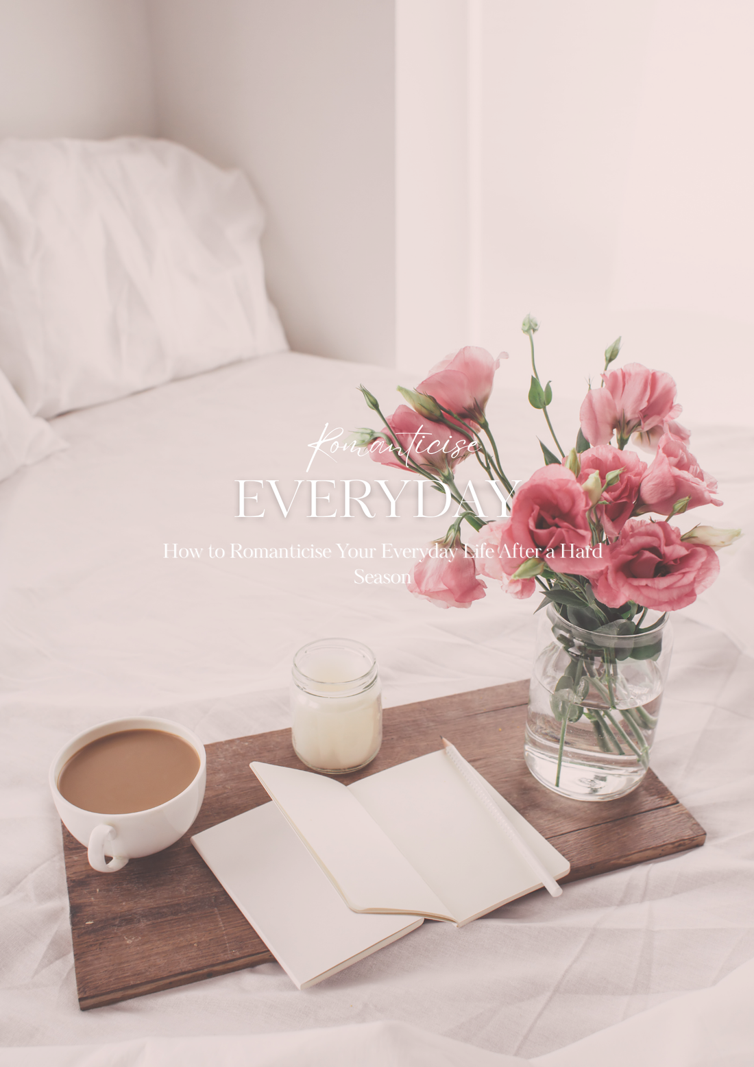 How to Romanticise Your Everyday Life After a Hard Season