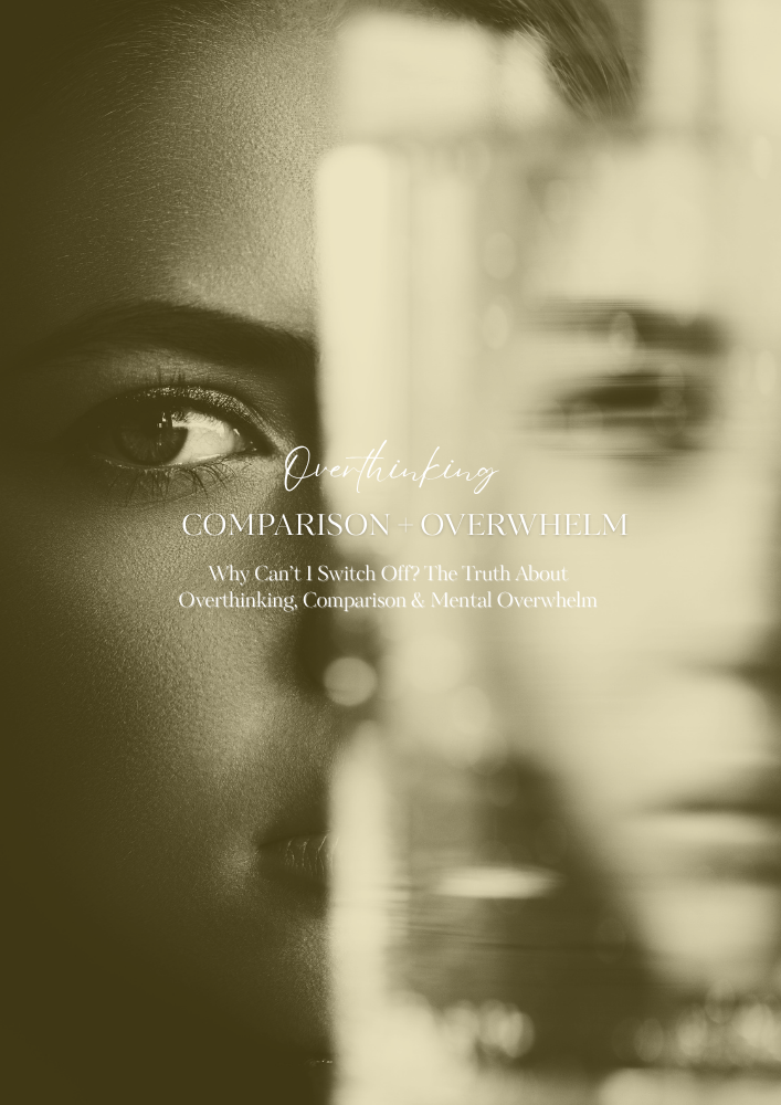 Why Can’t I Switch Off? The Truth About Overthinking, Comparison & Mental Overwhelm