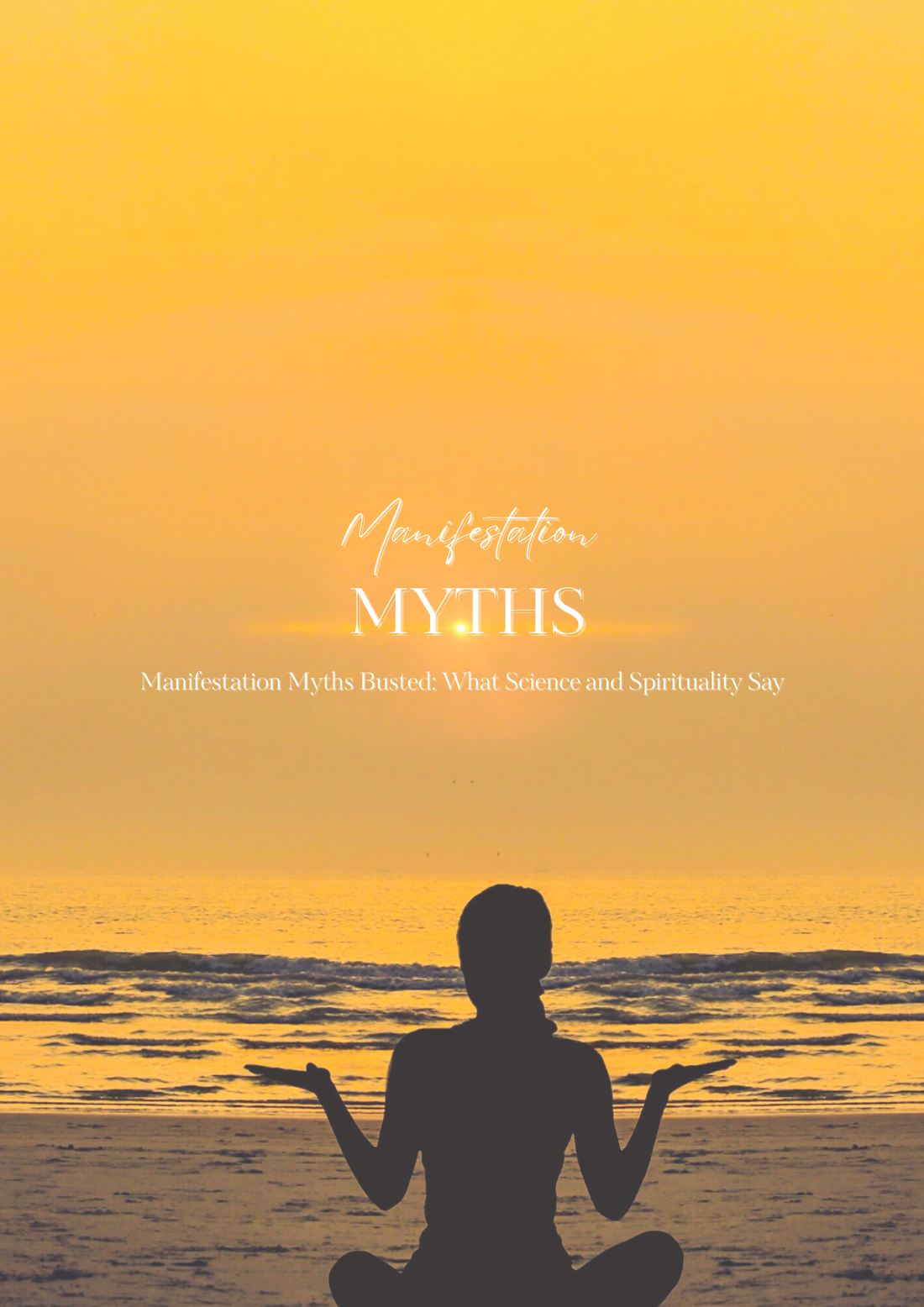 Manifestation Myths Busted: What Science and Spirituality Say