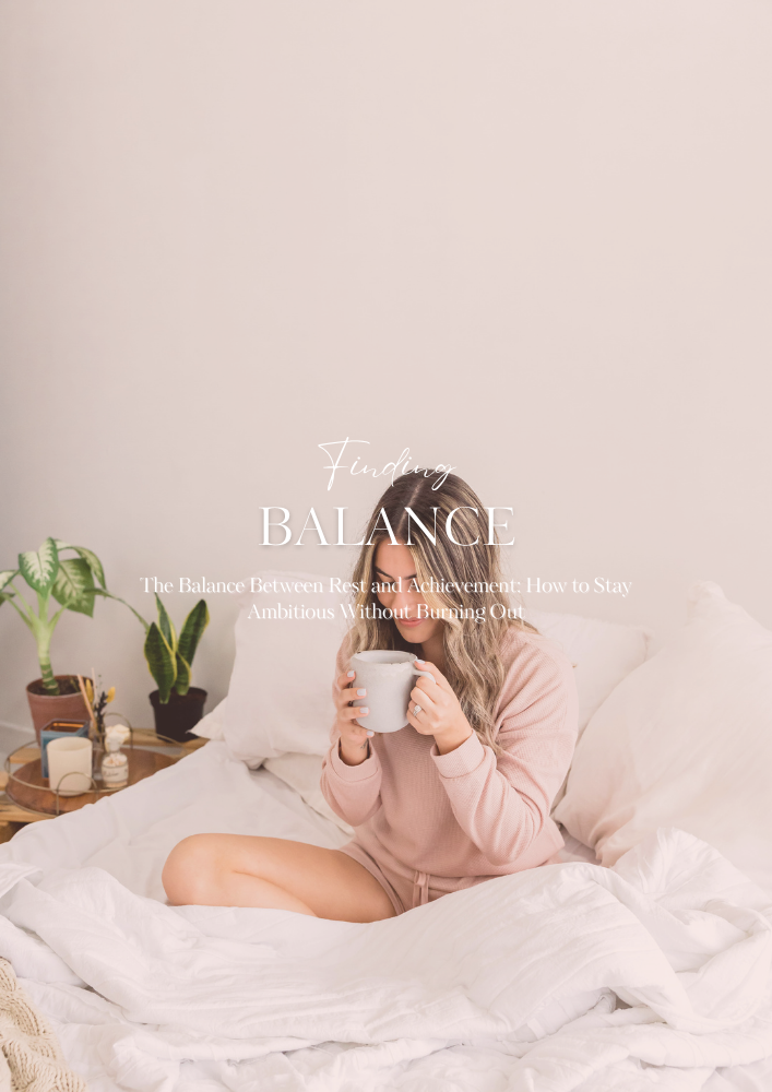 The Balance Between Rest and Achievement: How to Stay Ambitious Without Burning Out