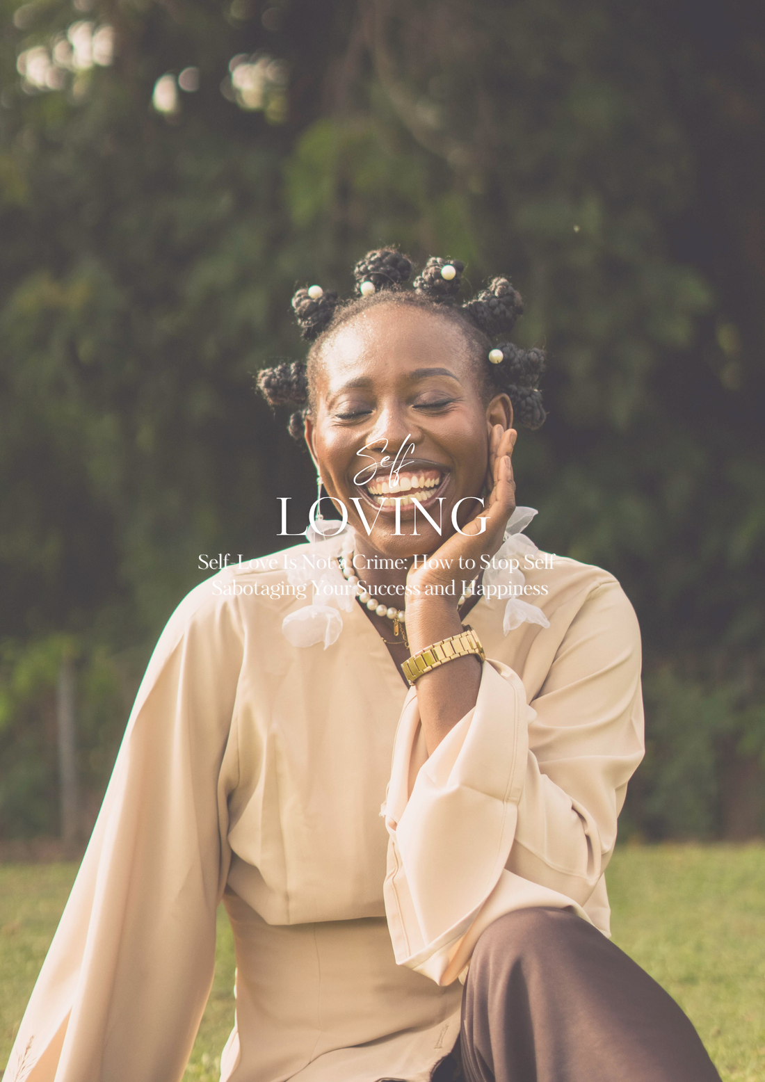 Self-Love Is Not a Crime: How to Stop Self-Sabotaging Your Success and Happiness