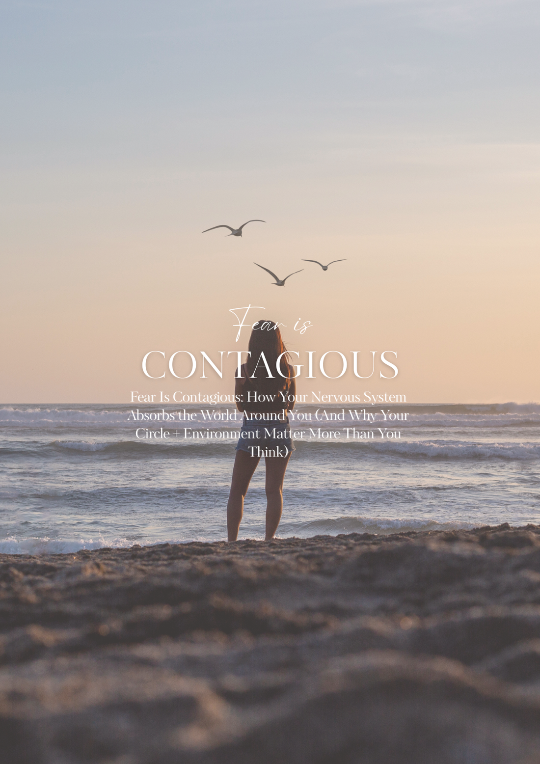 Fear Is Contagious: How Your Nervous System Absorbs the World Around You (And Why Your Circle + Environment Matter More Than You Think)