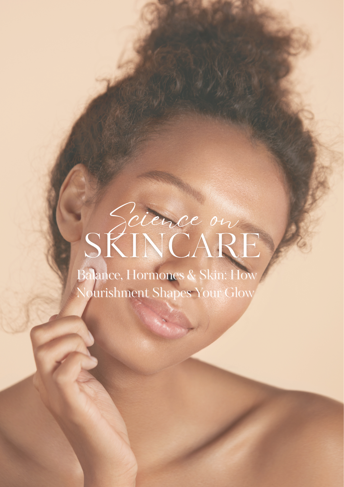 Balance, Hormones & Skin: How Nourishment Shapes Your Glow ✨