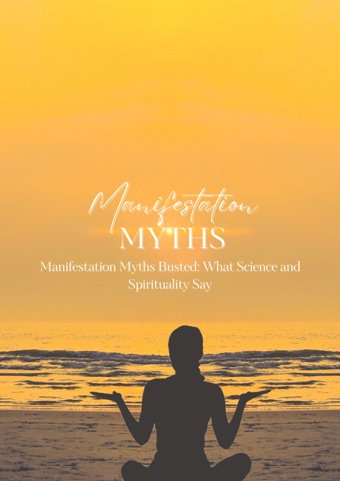 Manifestation Myths Busted: What Science and Spirituality Say