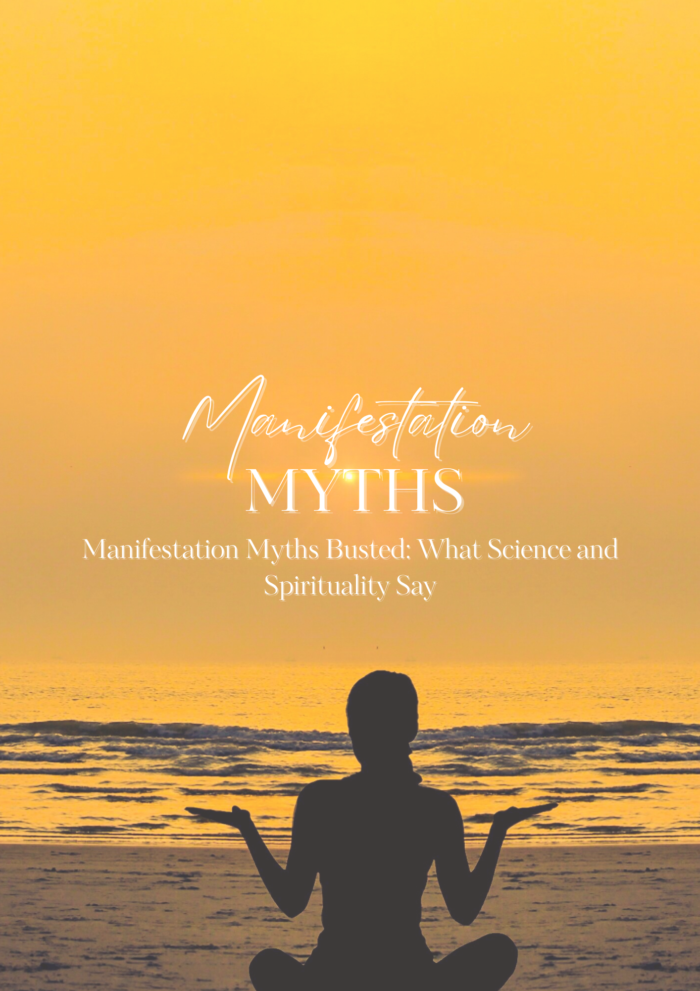 Manifestation Myths Busted: What Science and Spirituality Say