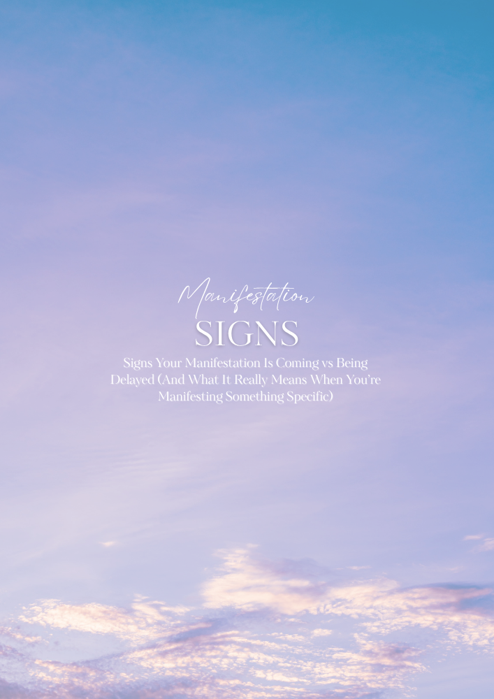 Signs Your Manifestation Is Coming vs Being Delayed (And What It Really Means When You’re Manifesting Something Specific)