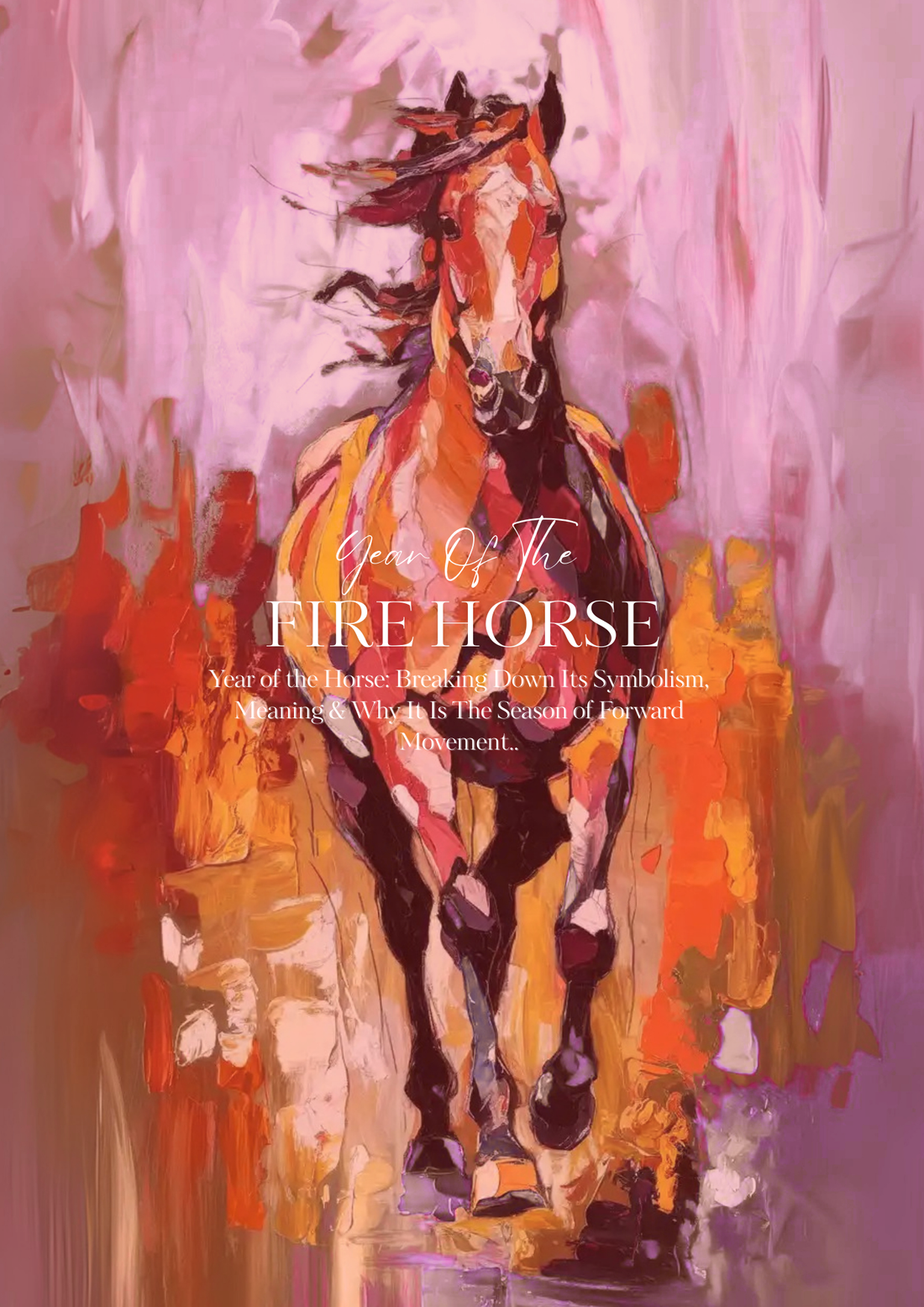 Year of the Fire Horse: Breaking Down Its Symbolism, Meaning & Why It Is The Season of Forward Movement..