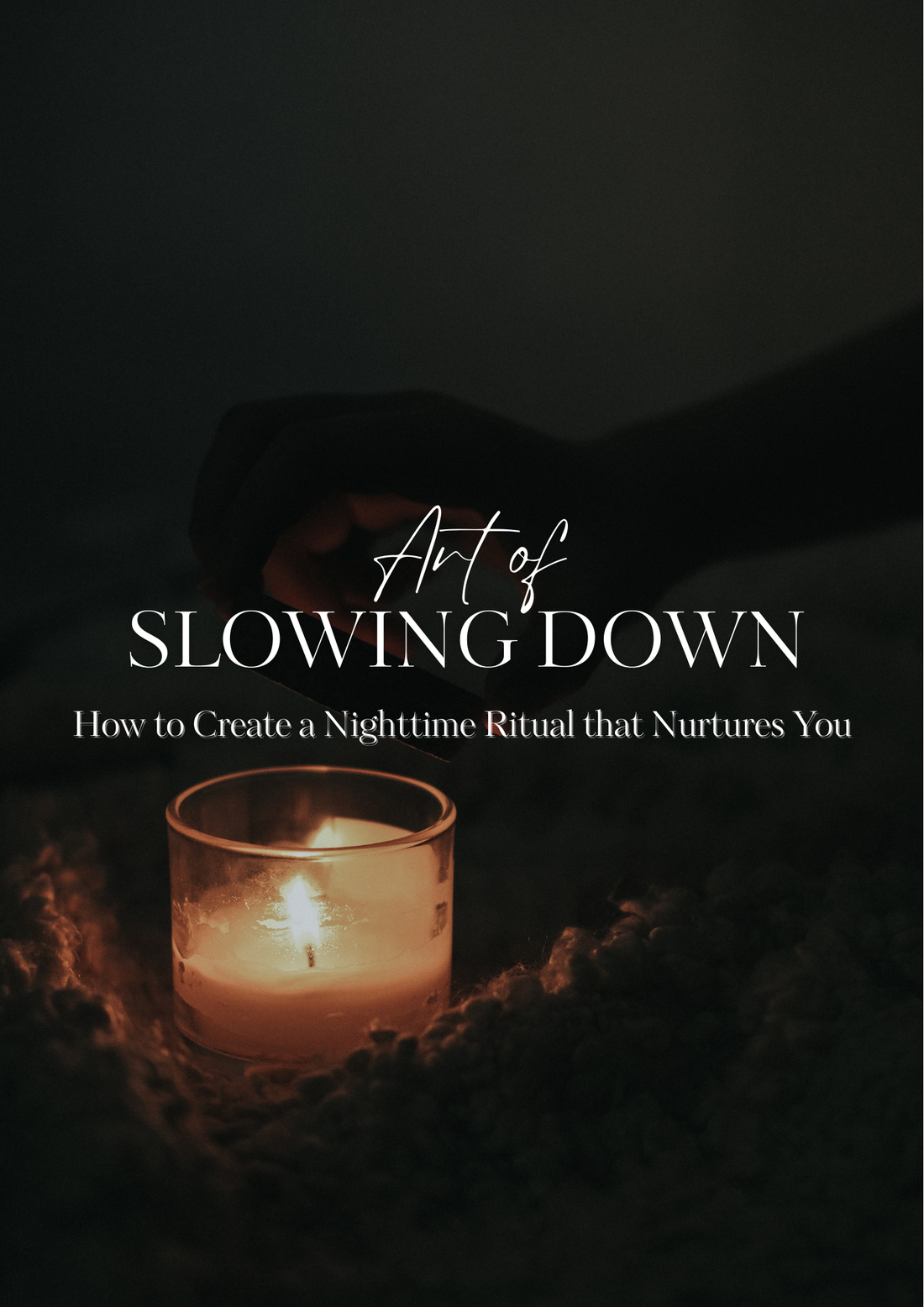 The Art of Slowing Down: How to Create a Nighttime Ritual that Nurtures You
