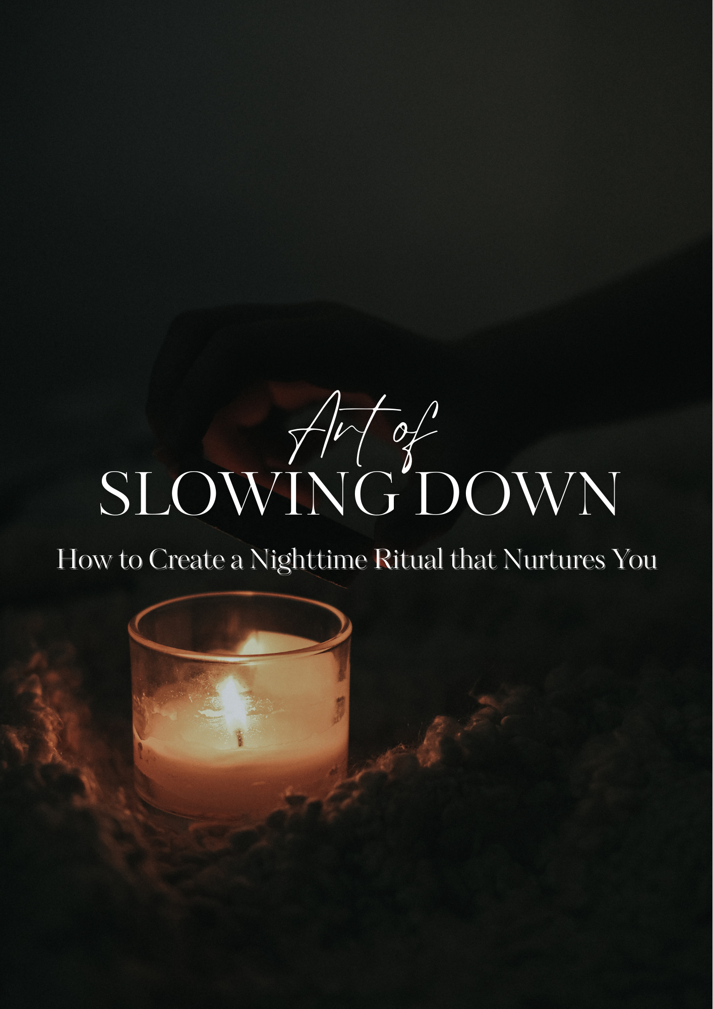 The Art of Slowing Down: How to Create a Nighttime Ritual that Nurtures You