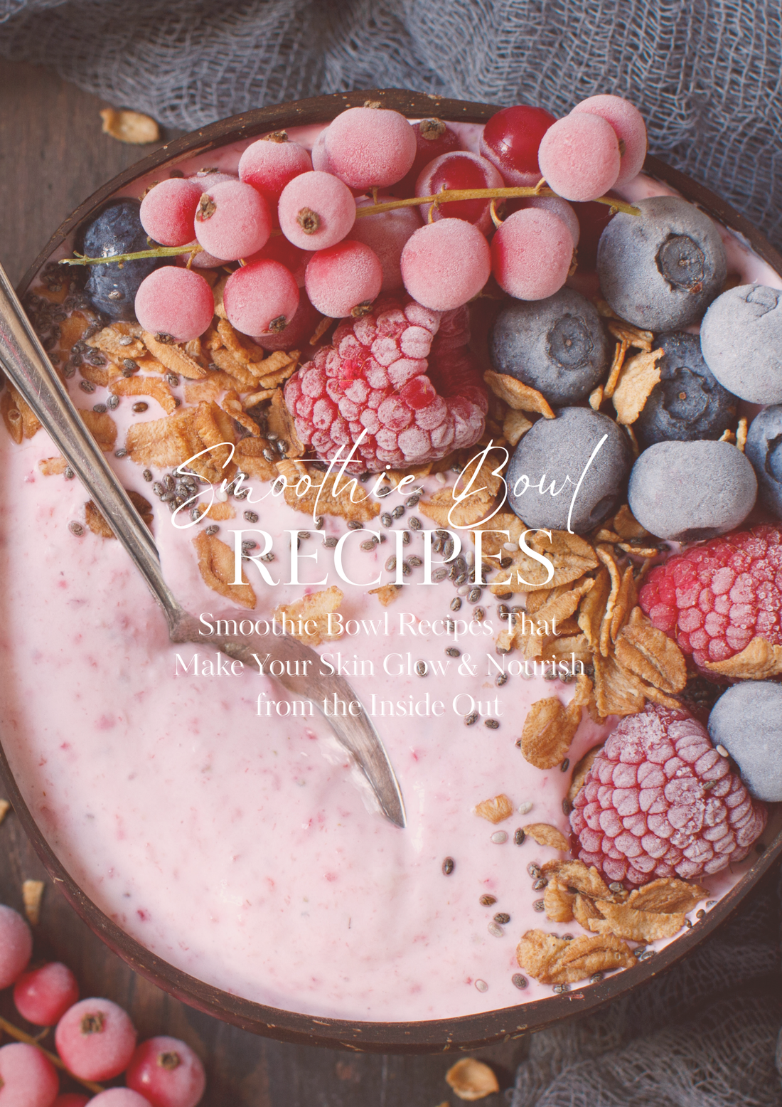 Smoothie Bowl Recipes That Make Your Skin Glow & Nourish from the Inside Out