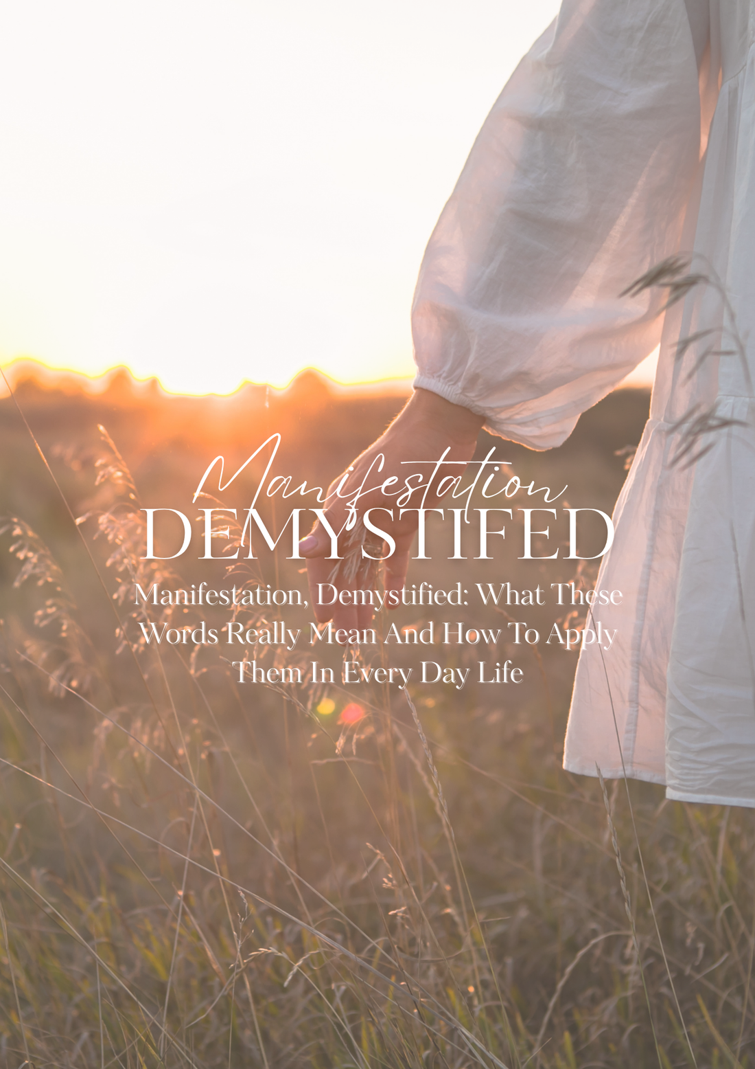 Manifestation, Demystified: What These Words Really Mean And How To Apply Them In Every Day Life