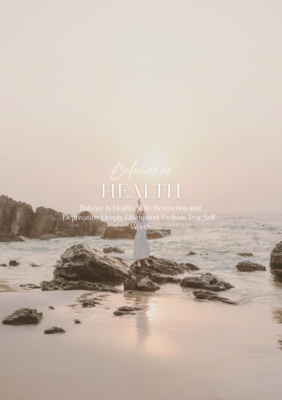 Balance Is Health: Why Restriction and Deprivation Deeply Disconnect Us from True Self-Worth