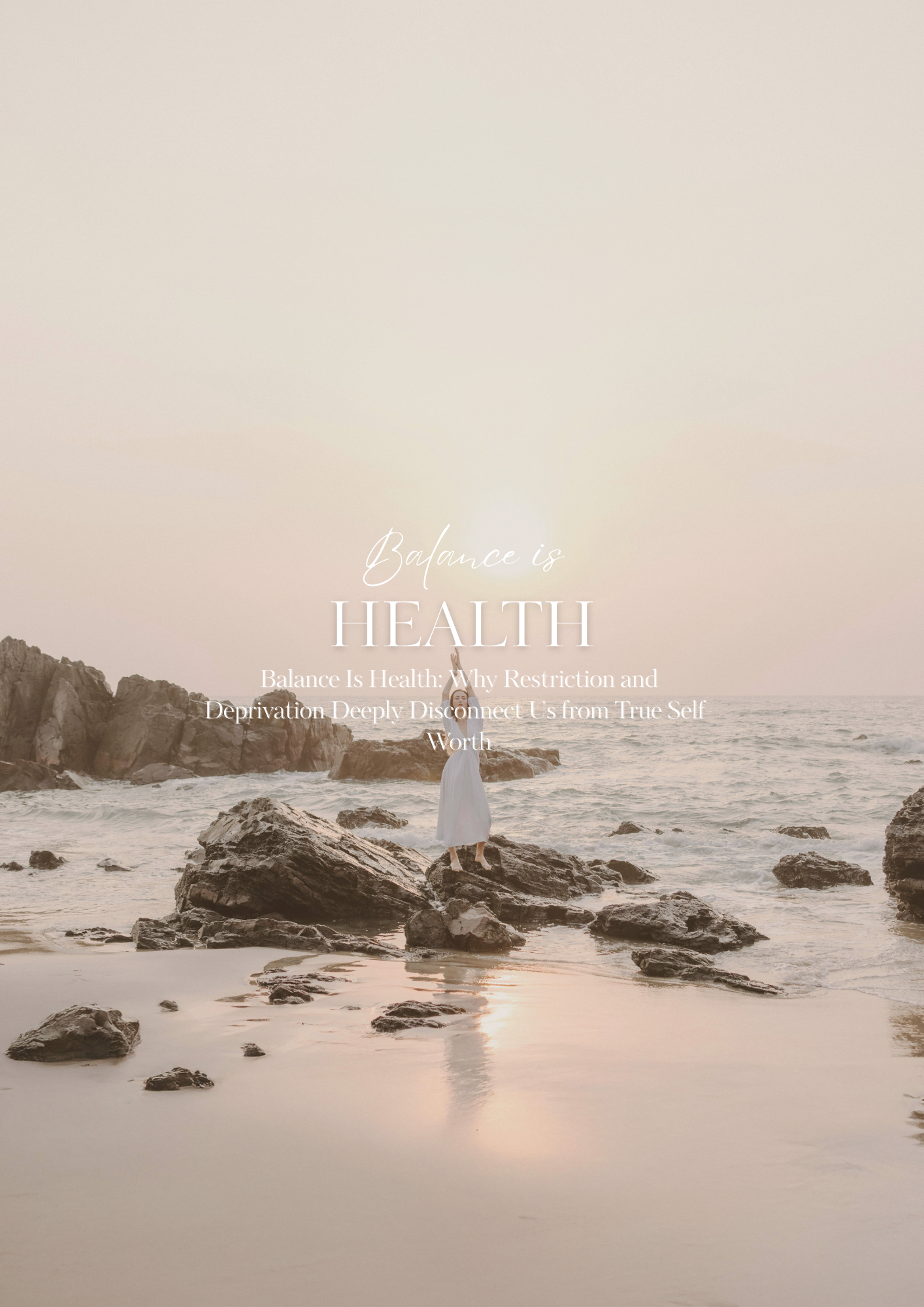 Balance Is Health: Why Restriction and Deprivation Deeply Disconnect Us from True Self-Worth